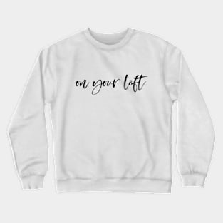 On Your Left Crewneck Sweatshirt